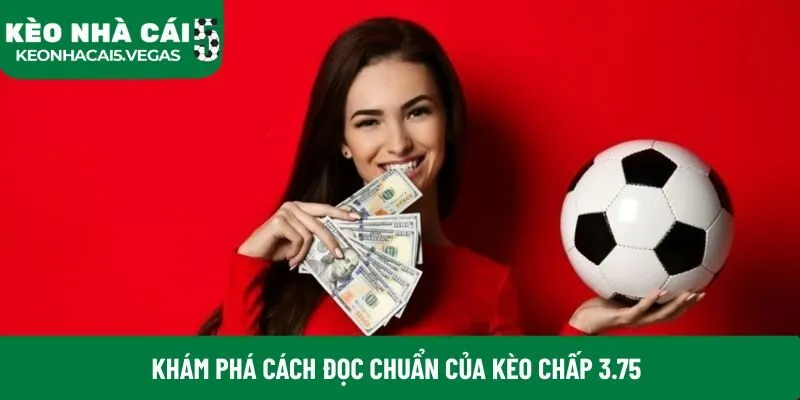 Khám phá cách đọc chuẩn của kèo chấp 3.75